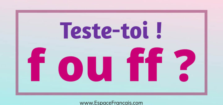 Quiz : f ou ff ? - Consonne simple ou consonne double ?