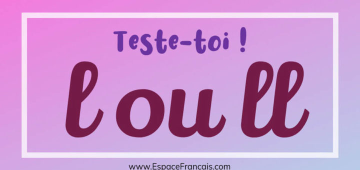 Quiz : l ou ll ? - Consonne simple ou consonne double ?