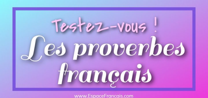 Quiz : Les proverbes français