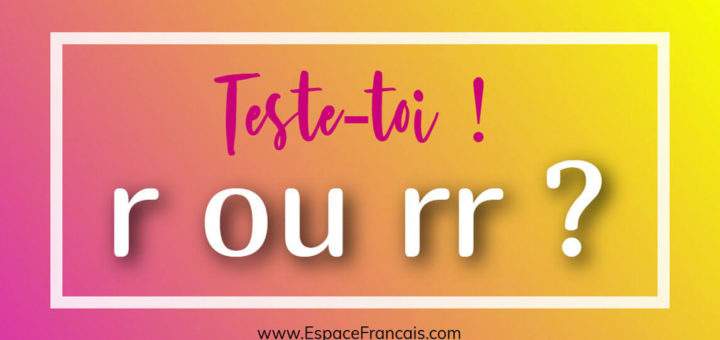 Quiz : r ou rr ? - Consonne simple ou consonne double ?