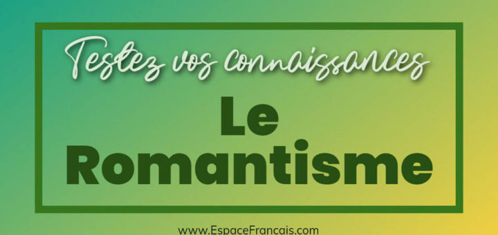 Quiz : Le Romantisme du XIXe siècle