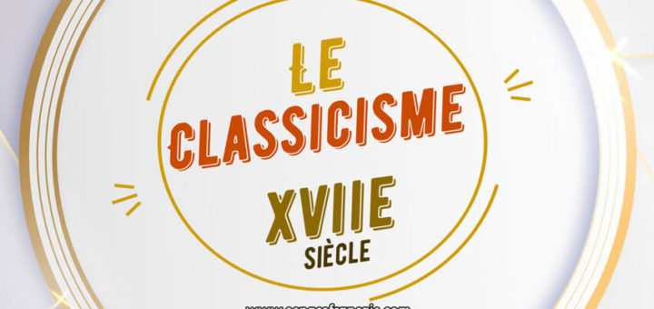 Courant littéraire : Le Classicisme (XVIIe siècle)