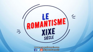 Courant littéraire : Le Romantisme (XIXe siècle)
