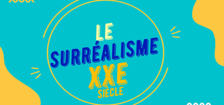 Courant littéraire : Le Surréalisme (XXe siècle)
