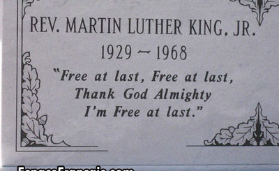 Épitaphe écrite sur le tombeau de Martin Luther King (15 janvier 1929 - 4 avril 1968), d'après un vieux negro spiritual, qu'il a cité à la fin de son discours « I have a dream » : Free at last. Free at last, Thank God Almighty, I'm free at last. (« Enfin libre. Enfin libre, merci Dieu tout-puissant, je suis enfin libre. »