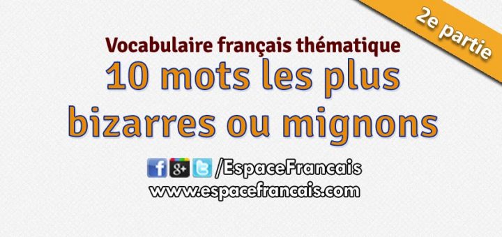 10 mots les plus bizarres ou les plus mignons de la langue française (2e partie)