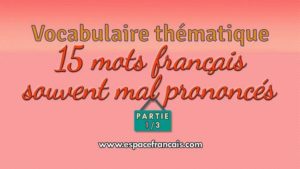 15 mots français souvent mal prononcés - Partie 1/3