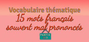 15 mots français souvent mal prononcés - Partie 3/3