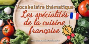 Vocabulaire - Les spécialités de la cuisine française (1ère partie)