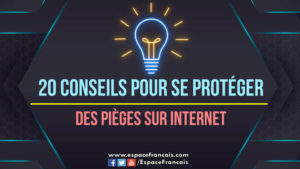 [Vidéo] 20 conseils pour se protéger des pièges sur Internet