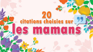 [Vidéo] 20 citations sur les mamans
