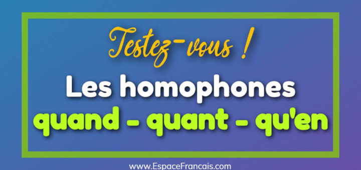 Les homophones quand / quant / qu'en