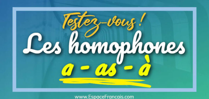 Les homophones grammaticaux : a / as / à