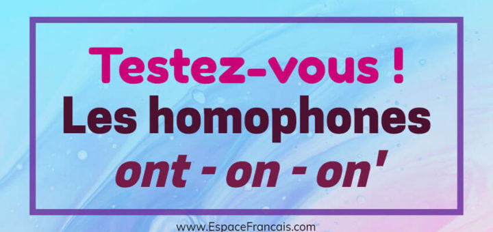 Les homophones grammaticaux : ont / on / on n'