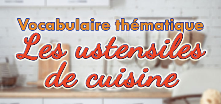 Les ustensiles de cuisine - Vocabulaire français thématique