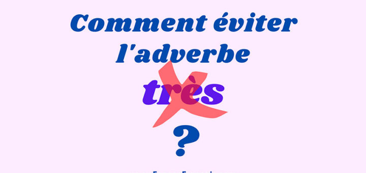 Idées pour éviter l'adverbe d'intensité très