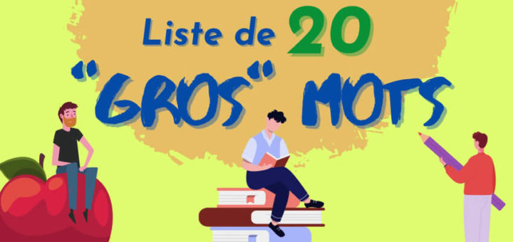 20 "gros" mots - Vocabulaire français thématique