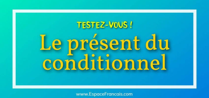 [Cours + Exercice] Le présent du conditionnel