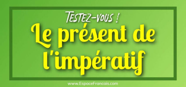 [Cours + Exercice] Le présent de l'impératif