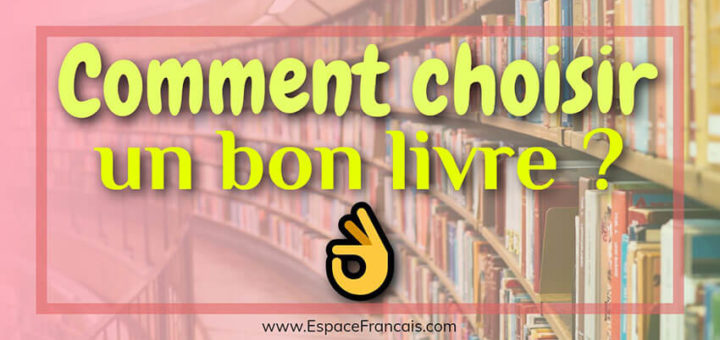Comment choisir un bon livre ? - Guide et conseils -
