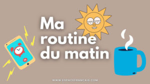 Ma routine du matin (vidéo)