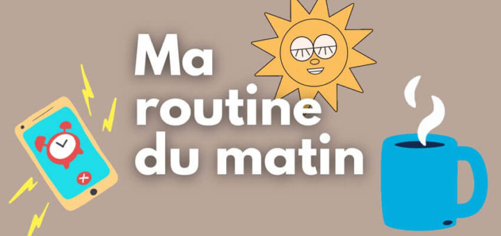 Ma routine du matin (vidéo)
