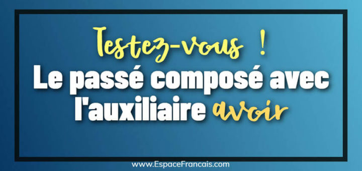 [Cours + Exercice] Le passé composé avec l'auxiliaire avoir
