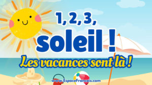Chanson : 1, 2, 3, soleil ! Les vacances sont là ! Chanson : 1, 2, 3, soleil ! Les vacances sont là !