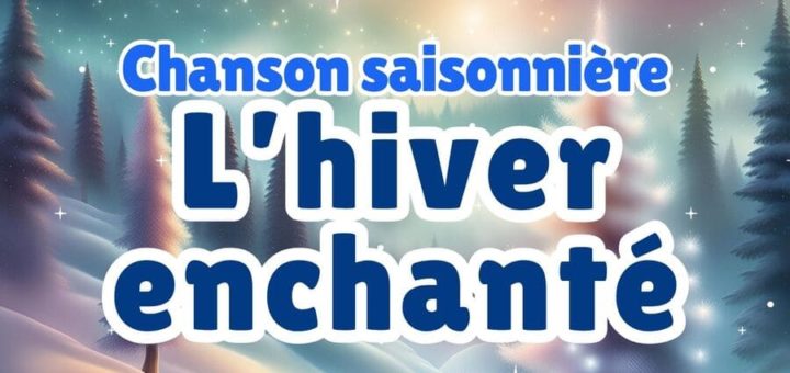 Chanson : L'hiver enchanté - Chanson saisonnière