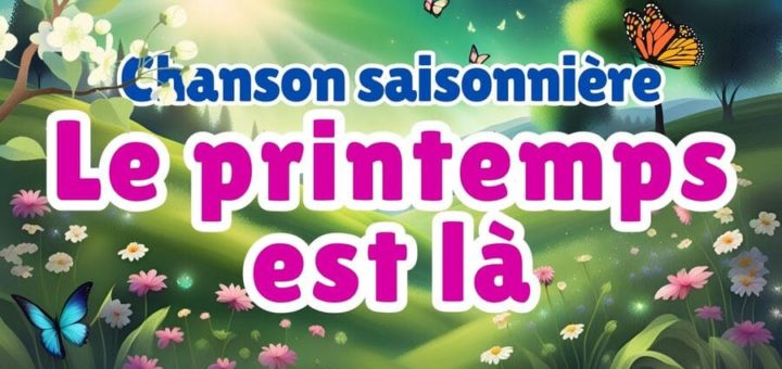 Chanson saisonnière : Le printemps est là