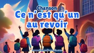 Chanson : Ce n'est qu'un au revoir - Chanson de fin d'année scolaire Chanson : Ce n'est qu'un au revoir - Chanson de fin d'année scolaire