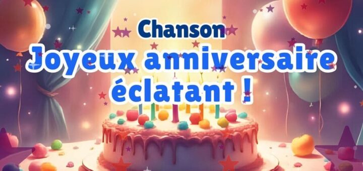 Chanson : Joyeux anniversaire éclatant !