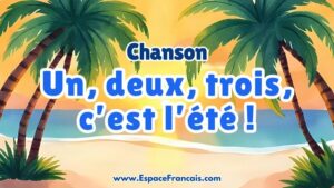 Chanson saisonnière : Un, deux, trois, c'est l’été ! Chanson saisonnière : Un, deux, trois, c'est l’été !