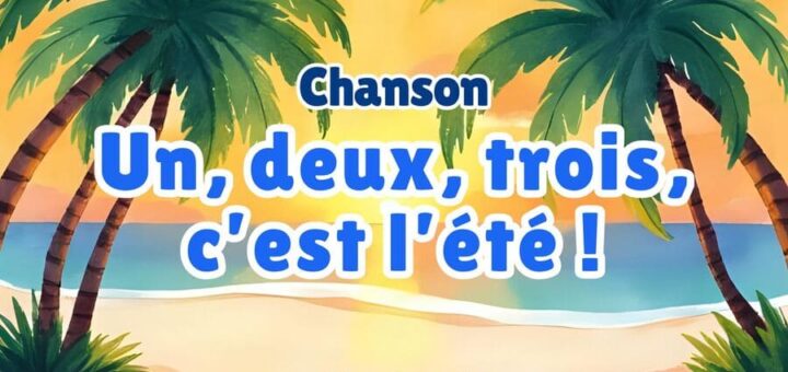 Chanson saisonnière : Un, deux, trois, c'est l’été !