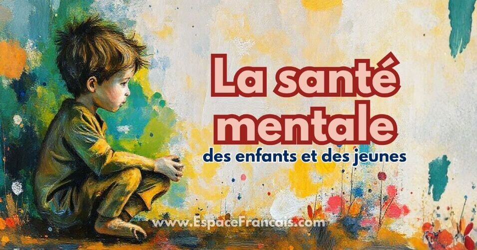 La santé mentale des enfants et des jeunes : comprendre, prévenir et accompagner