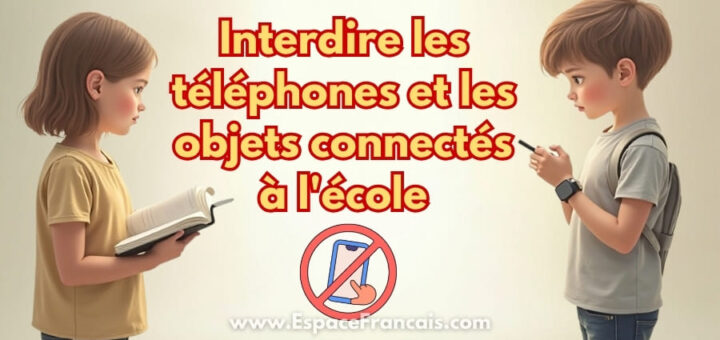 Pourquoi interdire les téléphones et les objets connectés à l’école ?