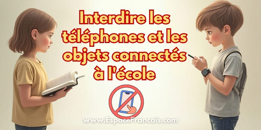 Pourquoi interdire les téléphones et les objets connectés à l’école ?